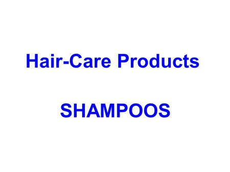 Hair-Care Products SHAMPOOS. Shampoo is a hair care product used for the removal of oils, dirt, skin particles, dandruff, environmental pollutants and.