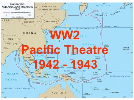 WW2 Pacific Theatre 1942 - 1943. Review Japan was isolated from the West for most of the last thousand years. After Perry’s visit in 1853, Japan embarked.