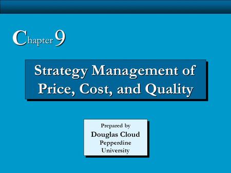 9-1 Strategy Management of Price, Cost, and Quality C hapter 9 Prepared by Douglas Cloud Pepperdine University.