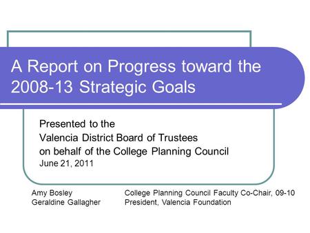 A Report on Progress toward the 2008-13 Strategic Goals Presented to the Valencia District Board of Trustees on behalf of the College Planning Council.