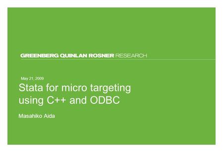 May 21, 2009 Stata for micro targeting using C++ and ODBC Masahiko Aida.