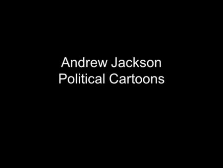 Andrew Jackson Political Cartoons