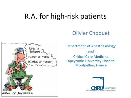 R.A. for high-risk patients Olivier Choquet Department of Anesthesiology and Critical Care Medicine Lapeyronie University Hospital Montpellier, France.