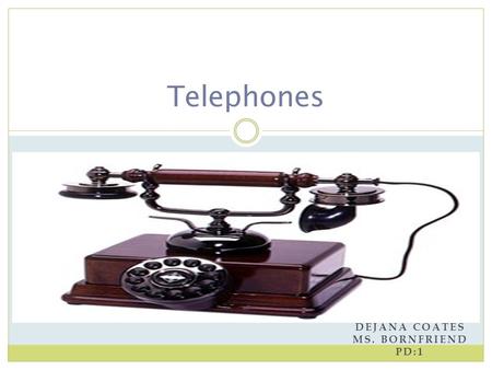 DEJANA COATES MS. BORNFRIEND PD:1 Telephones. Table of Contents Summary Question #1 Photo #1 Question #2 Photo #2 Question #3 Photo #3 Question #4 Photo.