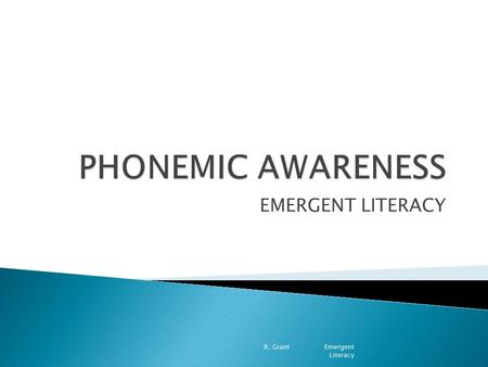 EMERGENT LITERACY R. Grant Emergent Literacy.  Alphabetic Principle-English is an alphabetic language based on the alphabetic principle: each speech.