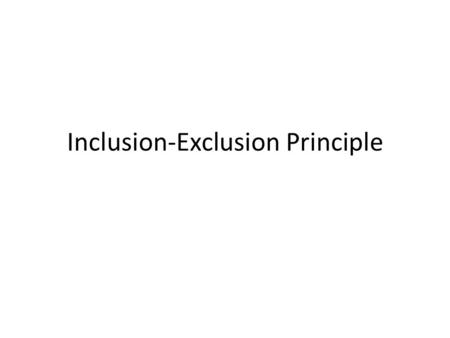 Inclusion-Exclusion Principle. 3 sets A,B,C A B C |A ˘ B ˘ C| = |A| + |B| + |C| -|A*B|-|A*C|-|B*C| +|A*B*C| *: intersection A*B A*C B*C |A ˘ B ˘ C| =