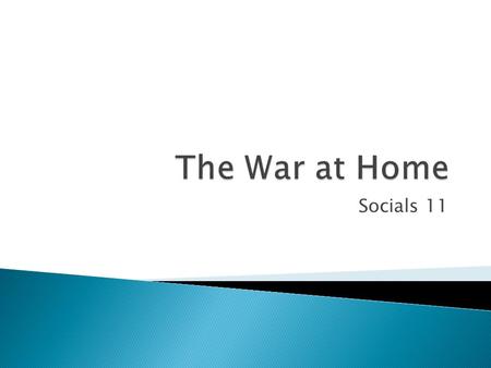 Socials 11.  Total war  Women took men’s places  Money provided by provincial governments for day care so that women could work  Urbanisation  Companies.