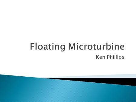 Ken Phillips.  Belief ◦ Using technology to produce locally produced goods, food, power will be critical to sustainability  Problem ◦ How can we enable.