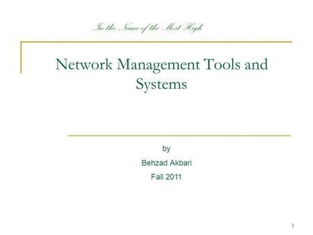 1 by Behzad Akbari Fall 2011 In the Name of the Most High Network Management Tools and Systems.