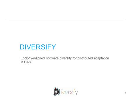 DIVERSIFY Ecology-inspired software diversity for distributed adaptation in CAS 1.