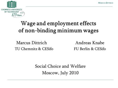 M ARCUS D ITTRICH Wage and employment effects of non-binding minimum wages Marcus Dittrich Andreas Knabe TU Chemnitz & CESifo FU Berlin & CESifo Social.