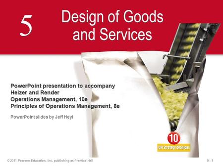 5 - 1© 2011 Pearson Education, Inc. publishing as Prentice Hall 5 5 Design of Goods and Services PowerPoint presentation to accompany Heizer and Render.