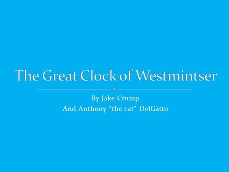 By Jake Crump And Anthony “the cat” DelGatto. The clocktower was created 150 years ago. It is the largest 4-faced chiming clock tower in the world. It.