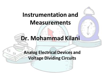 Instrumentation and Measurements Dr. Mohammad Kilani