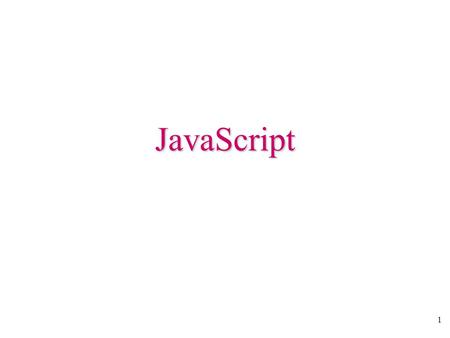 1 JavaScript. 2 Browser Scripting 3 Client-Server Architecture In a client-server architecture, computation is done either in the client or in the server.