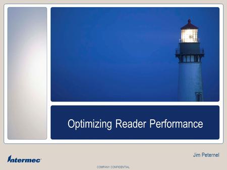 COMPANY CONFIDENTIAL Optimizing Reader Performance Jim Peternel.