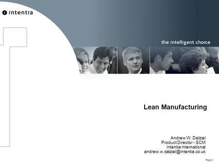 Page 1 Lean Manufacturing Andrew W. Dalziel Product Director - SCM Intentia International