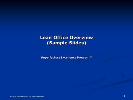 Lean Office Overview (Sample Slides) Superfactory Excellence Program™