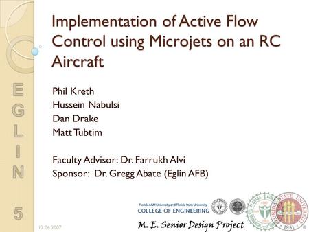 Implementation of Active Flow Control using Microjets on an RC Aircraft Phil Kreth Hussein Nabulsi Dan Drake Matt Tubtim Faculty Advisor: Dr. Farrukh Alvi.