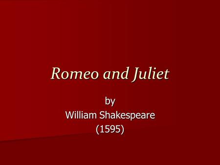 Romeo and Juliet by William Shakespeare (1595). Turn to page 483 The play begins with a “Prologue” delivered by the Chorus. –Chorus  An actor who addresses.