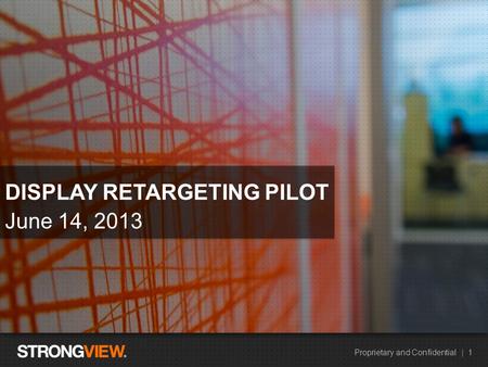 Proprietary and Confidential | 1 HEADLINE EXAMPLE June 14, 2013 DISPLAY RETARGETING PILOT.