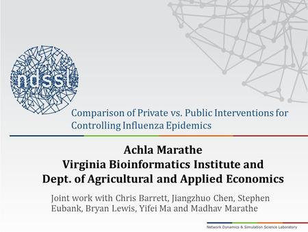 Comparison of Private vs. Public Interventions for Controlling Influenza Epidemics Joint work with Chris Barrett, Jiangzhuo Chen, Stephen Eubank, Bryan.