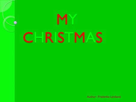 MY CHRISTMAS MY CHRISTMAS Author : Frederika Lániková.