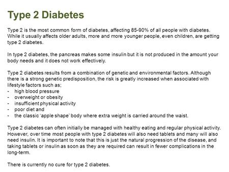 Type 2 Diabetes Type 2 is the most common form of diabetes, affecting 85-90% of all people with diabetes. While it usually affects older adults, more and.