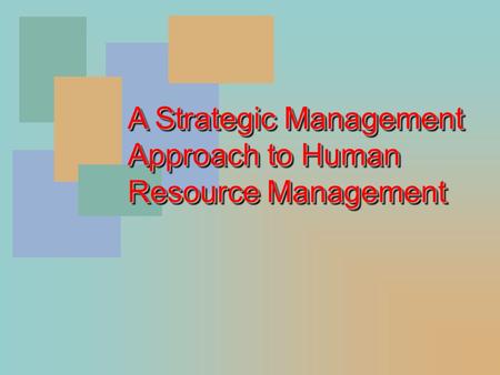 A Strategic Management Approach to Human Resource Management