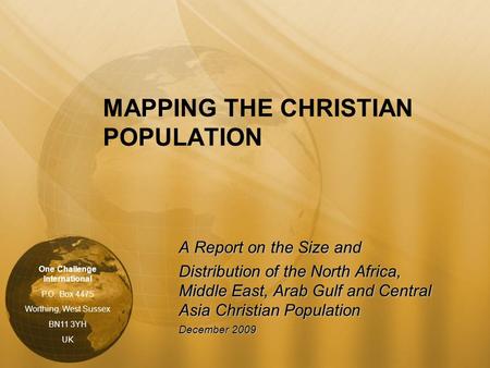 MAPPING THE CHRISTIAN POPULATION A Report on the Size and Distribution of the North Africa, Middle East, Arab Gulf and Central Asia Christian Population.