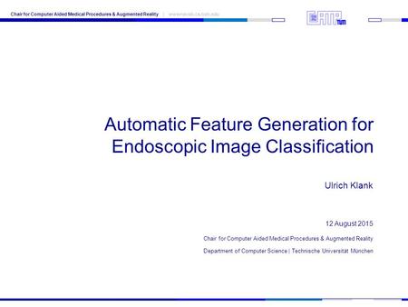 12 August 2015 Chair for Computer Aided Medical Procedures & Augmented Reality Department of Computer Science | Technische Universität München Chair for.