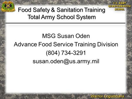 MSG Susan Oden Advance Food Service Training Division (804) 734-3291 Food Safety & Sanitation Training Total Army School System.