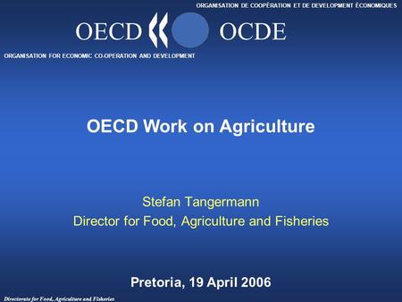 Directorate for Food, Agriculture and Fisheries ORGANISATION FOR ECONOMIC CO-OPERATION AND DEVELOPMENT ORGANISATION DE COOPÉRATION ET DE DEVELOPMENT ÉCONOMIQUES.