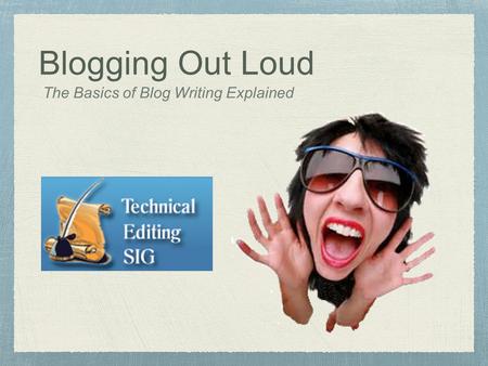 Blogging Out Loud The Basics of Blog Writing Explained.