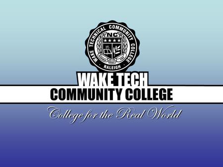 COMMUNITY COLLEGE College for the Real World. Preparing Ex-Offenders for Successful Workforce Entry WAKE TECH COMMUNITY COLLEGE.