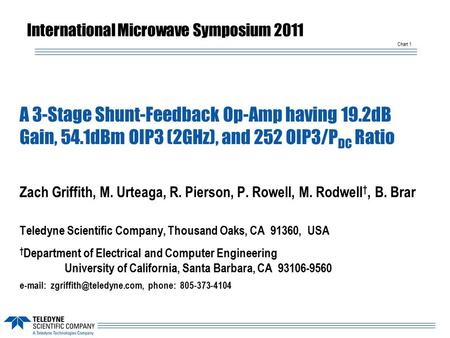 Chart 1 A 3-Stage Shunt-Feedback Op-Amp having 19.2dB Gain, 54.1dBm OIP3 (2GHz), and 252 OIP3/P DC Ratio Zach Griffith, M. Urteaga, R. Pierson, P. Rowell,