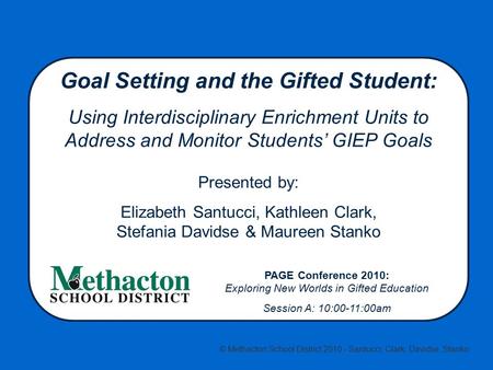 Goal Setting and the Gifted Student: Using Interdisciplinary Enrichment Units to Address and Monitor Students’ GIEP Goals Presented by: Elizabeth Santucci,