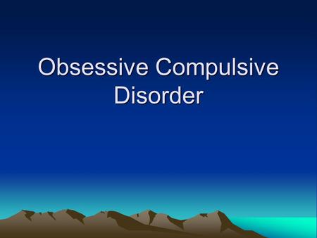 Obsessive Compulsive Disorder. Beginning Activity On a piece of paper I need you to answer the following questions: