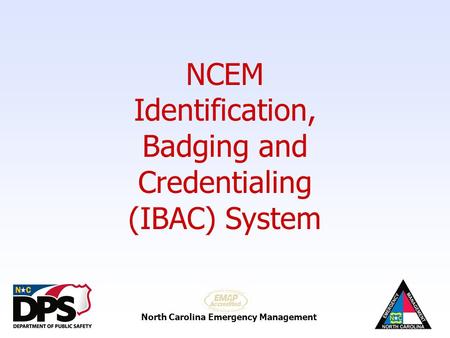 NCEM Identification, Badging and Credentialing (IBAC) System