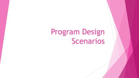 Program Design Scenarios.  Data from medical / health questionnaire:  Age: 45 years  Height: 64 inches  Weight: 154lbs  Desired weight: 130lbs 