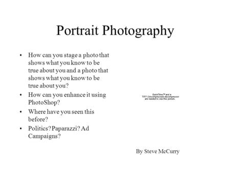 Portrait Photography How can you stage a photo that shows what you know to be true about you and a photo that shows what you know to be true about you?