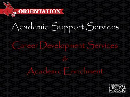 Academic Support Services Career Development Services & Academic Enrichment.