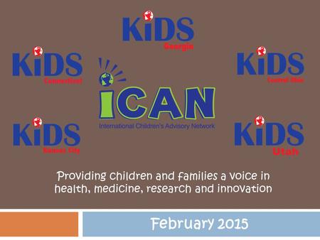 Providing children and families a voice in health, medicine, research and innovation February 2015.