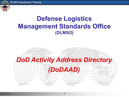 Module 8 1 DLMS Introductory Training Defense Logistics Management Standards Office (DLMSO) DoD Activity Address Directory (DoDAAD)