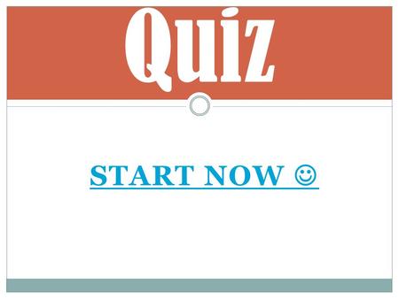 START NOW Quiz. a) BEAUTY BEAUTY b) CLARITY CLARITY c) HAPPINESS HAPPINESS 1) What is the title of the Presentation? Show Score.