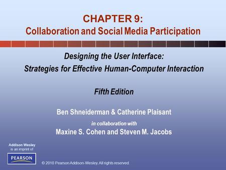 © 2010 Pearson Addison-Wesley. All rights reserved. Addison Wesley is an imprint of Designing the User Interface: Strategies for Effective Human-Computer.