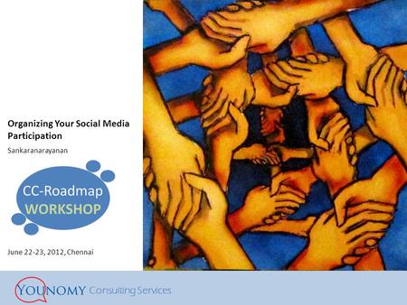 Consulting Services Organizing Your Social Media Participation Sankaranarayanan June 22-23, 2012, Chennai.