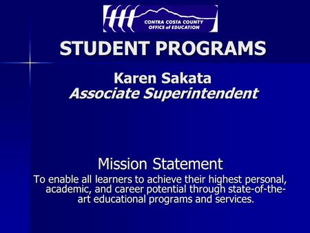 STUDENT PROGRAMS Karen Sakata Associate Superintendent Mission Statement To enable all learners to achieve their highest personal, academic, and career.