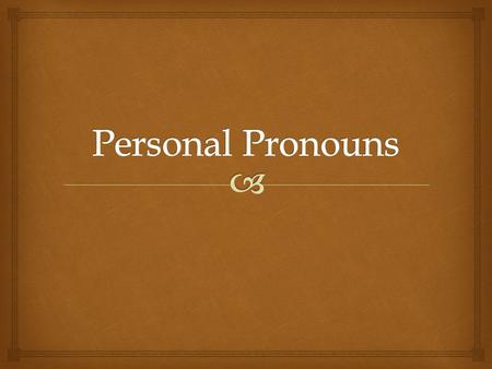  Are used to represent people. They can show:  first person (the speaker)  second person (the person being spoken to)  or third person (the person.