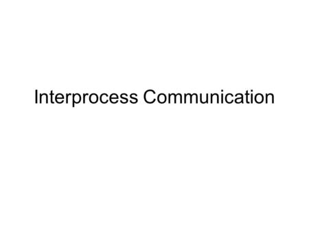 Interprocess Communication. Process Concepts Last class.